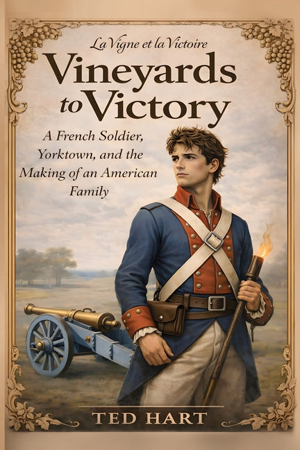 Vineyards to Victory: A French Soldier, Yorktown, and the Making of an American Family