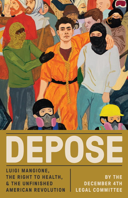 Depose: Luigi Mangione, the Right to Health, and the Unfinished American Revolution by December 4. Legal Committee