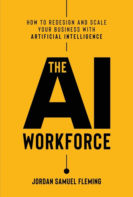The AI Workforce: How to Redesign and Scale Your Business with Artificial Intelligence by Fleming, Jordan Samuel