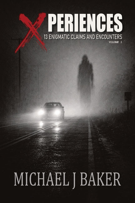 Xperiences: 13 Enigmatic Claims and Encounters Volume 1