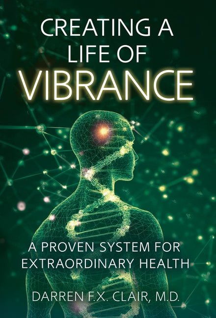 Creating a Life of Vibrance: A Proven System for Extraordinary Health