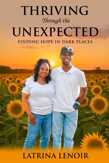 Thriving Through the Unexpected: Finding Hope in Dark Places by Lenoir, Latrina