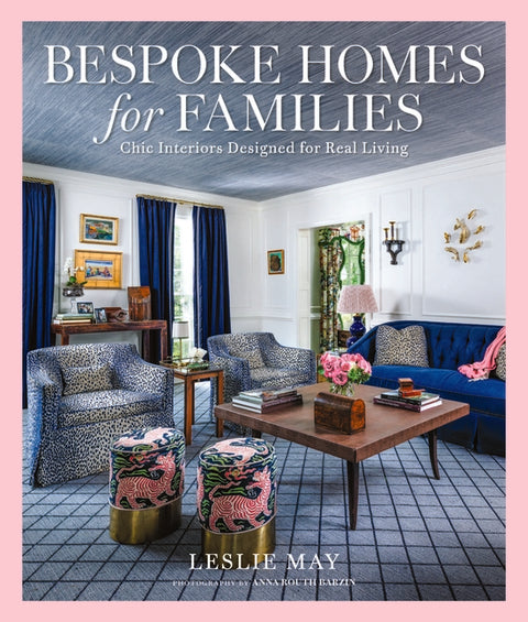 Bespoke Homes for Families: Chic Interiors Designed for Real Living by May, Leslie