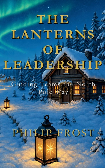 The Lanterns of Leadership by Frost, Philip