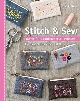 Stitch & Sew: Beautifully Embroider 31 Projects by Hoey, Aneela