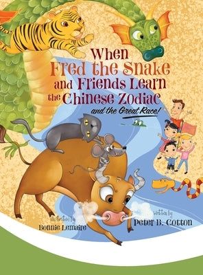 When Fred the Snake and Friends Learn the Chinese Zodiac and the Great Race by Cotton, Peter B.
