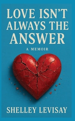 Love Isn't Always the Answer by Levisay, Shelley L.