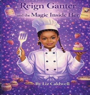 Reign Ganter and the Magic Inside Her by Caldwell, Liz