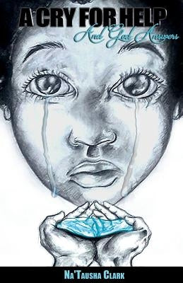 A Cry For Help: And God Answers by Clark, Natausha
