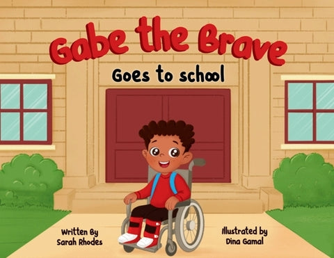 Gabe the Brave: Goes to School: Goes to School by Rhodes, Sarah