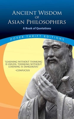 Ancient Wisdom of Asian Philosophers: A Book of Quotations by Confucius