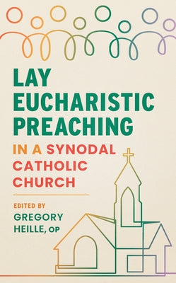 Lay Eucharistic Preaching in a Synodal Catholic Church by Heille, Gregory