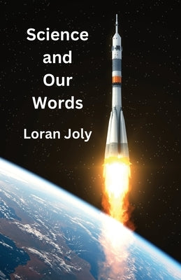 Science and Our Words by Joly, Loran