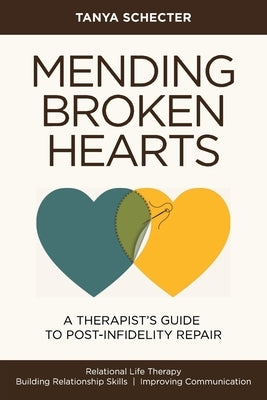 Mending Broken Hearts: A Therapist's Guide to Post-Infidelity Repair by Schecter, Tanya