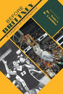 Before Brittney: A Legacy of Champions by Goodloe, Nancy R.