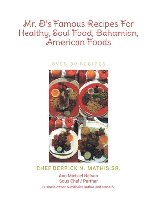 Mr. D's Famous Recipes For Healthy, Soul Food, Bahamian, American Foods by Mathis, Chef Derrick N., Sr.