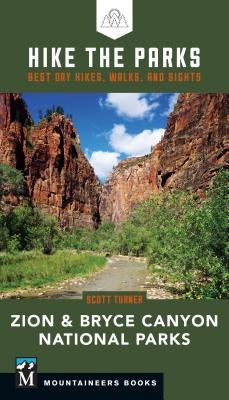 Hike the Parks: Zion & Bryce Canyon National Parks: Best Day Hikes, Walks, and Sights by Turner, Scott