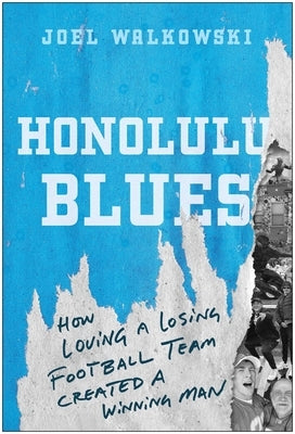 Honolulu Blues: How Loving a Losing Team Created a Winning Man by Walkowski, Joel