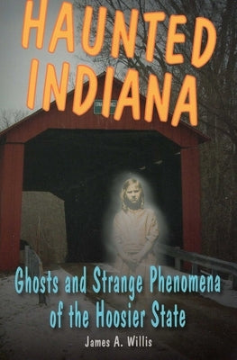 Haunted Indiana by Willis, James A.