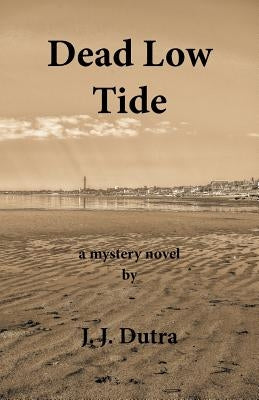 Dead Low Tide by Dutra, J. J.