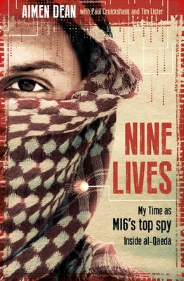 Nine Lives: My Time as Mi6's Top Spy Inside Al-Qaeda by Dean, Aimen