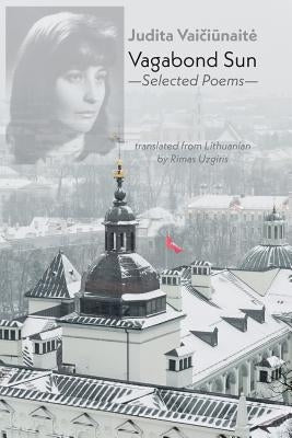Vagabond Sun: Selected Poems by Vaiciunaite, Judita