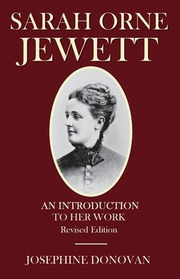 Sarah Orne Jewett: An Introduction to Her Work by Donovan, Josephine
