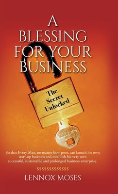 A Blessing for your Business: The Secret Unlocked by Moses, Lennox