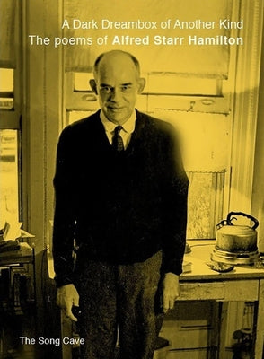 A Dark Dreambox of Another Kind: The Poems of Alfred Starr Hamilton by Hamilton, Alfred Starr