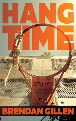 Hang Time: Stories by Gillen, Brendan