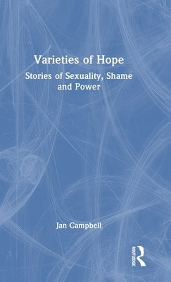 Varieties of Hope: Stories of Sexuality, Shame and Power by Campbell, Jan