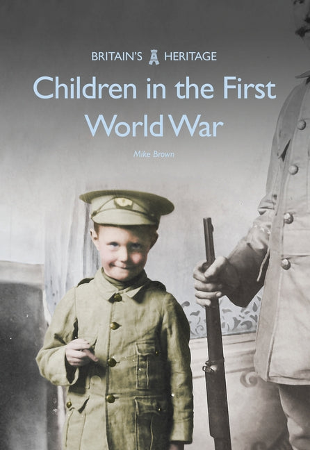 Children in the First World War by Brown, Mike