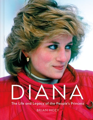 Diana: The Life and Legacy of the People's Princess by Hoey, Brian