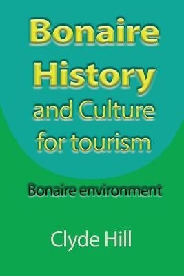 Bonaire History and Culture for tourism: Bonaire environment by Hill, Clyde