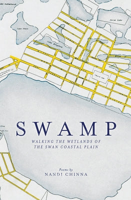 Swamp: Walking the Wetlands of the Swan Coastal Plain by Chinna, Nandi