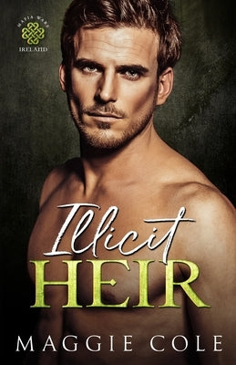 Illicit Heir: A Secret Baby Enemies to Lovers Dark Mafia Romance by Cole, Maggie