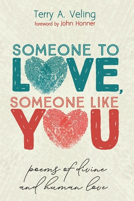 Someone to Love, Someone Like You: Poems of Divine and Human Love by Veling, Terry A.