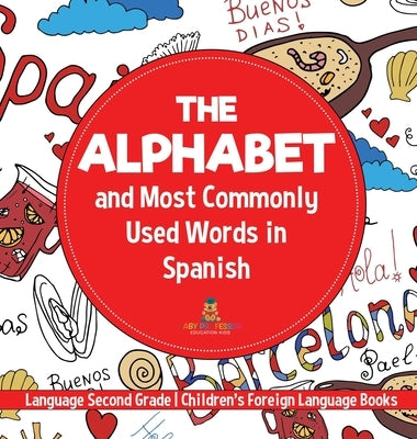 The Alphabet and Most Commonly Used Words in Spanish Language Second Grade Children's Foreign Language Books by Baby Professor
