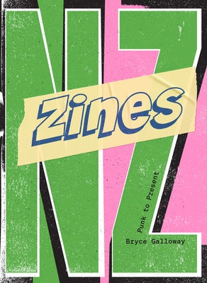 Zines Nz: Punk to Present by Galloway, Bryce