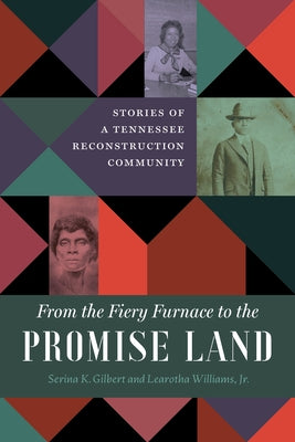 From the Fiery Furnace to the Promise Land: Stories of a Tennessee Reconstruction Community by Gilbert, Serina K.