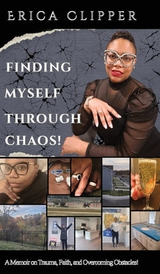 Finding Myself Through Chaos!: A Memoir on Trauma, Faith, and Overcoming Obstacles! by Clipper, Erica