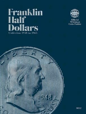 Official Whitman(r) Coin Folder - Franklin Half Dollars: 1948-1963: Franklin, 1948-1963 by Whitman Publishing
