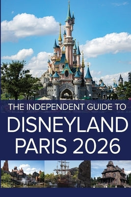 The Independent Guide to Disneyland Paris 2026 by Costa, G.