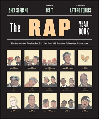 The Rap Year Book: The Most Important Rap Song from Every Year Since 1979, Discussed, Debated, and Deconstructed by Serrano, Shea