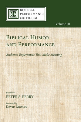 Biblical Humor and Performance: Audience Experiences That Make Meaning by Perry, Peter S.