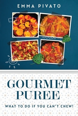 GOURMET PUREE - What to do if you can't chew! by Pivato, Emma