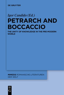 Petrarch and Boccaccio: The Unity of Knowledge in the Pre-Modern World by Candido, Igor