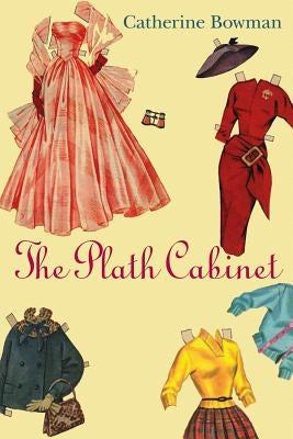 The Plath Cabinet by Bowman, Catherine
