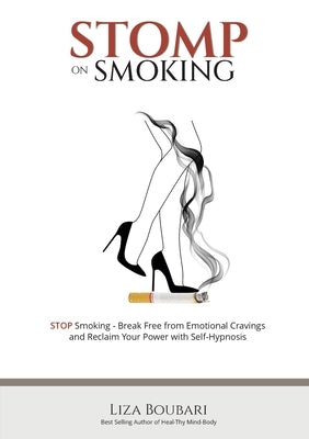 Stomp on Smoking: Your Guide to Freedom from Smoking and Emotional Cravings by Boubari, Liza