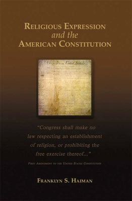 Religious Expression and the American Constitution by Haiman, Franklyn S.